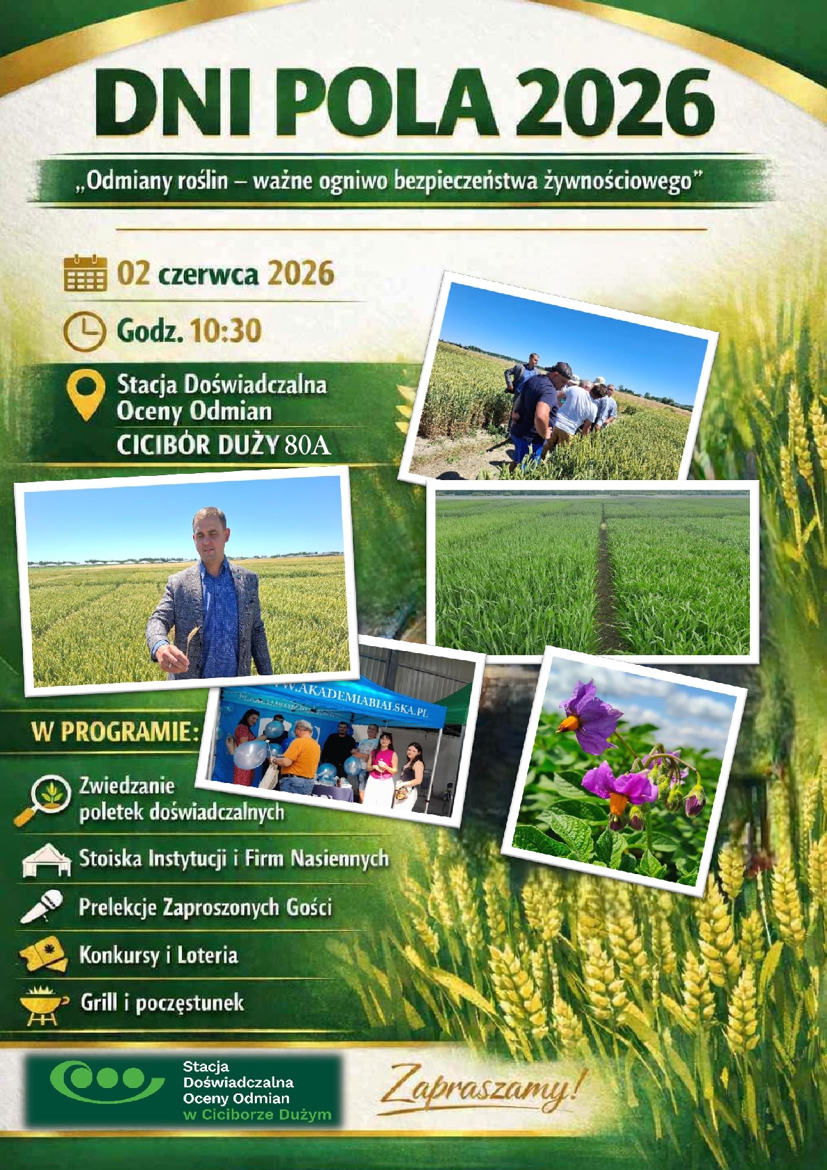  DNI POLA 2026 
„Odmiany roślin – ważne ogniwo bezpieczeństwa żywnościowego”
Serdecznie zapraszamy wszystkich rolników, producentów rolnych oraz pasjonatów rolnictwa na wyjątkowe wydarzenie!!!
 02 czerwca 2026 r.
 Godzina 10:30
 Stacja Doświadczalna Oceny Odmian
Cicibór Duży 80A
 W programie wydarzenia:
 Zwiedzanie poletek doświadczalnych
 Stoiska instytucji i firm nasiennych
 Prelekcje zaproszonych gości
 Konkursy i loteria
 Grill i poczęstunek
To doskonała okazja do:
 poznania nowych odmian roślin
 wymiany doświadczeń z praktykami i ekspertami
 spędzenia czasu w przyjaznej i rolniczej atmosferze☺️
Nie może Was zabraknąć!
 Do zobaczenia w Ciciborze Dużym! 🌱 